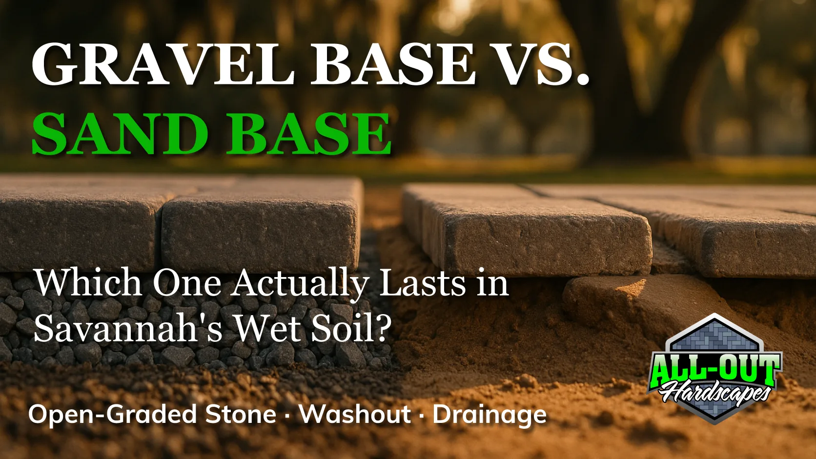 Gravel base vs. sand base for pavers: which lasts in Savannah's wet soil?